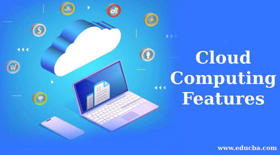 Cloud Computing Features