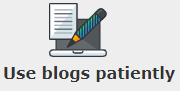Use blogs patiently