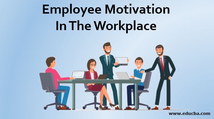 Employee Motivation In The Workplace