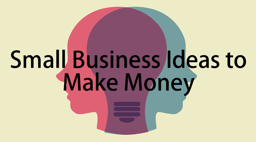 small business ideas to make-money