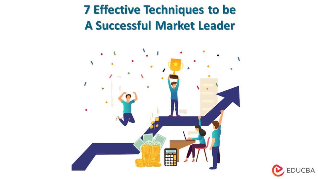 7 Effective Techniques to Be a Successful Market Leader