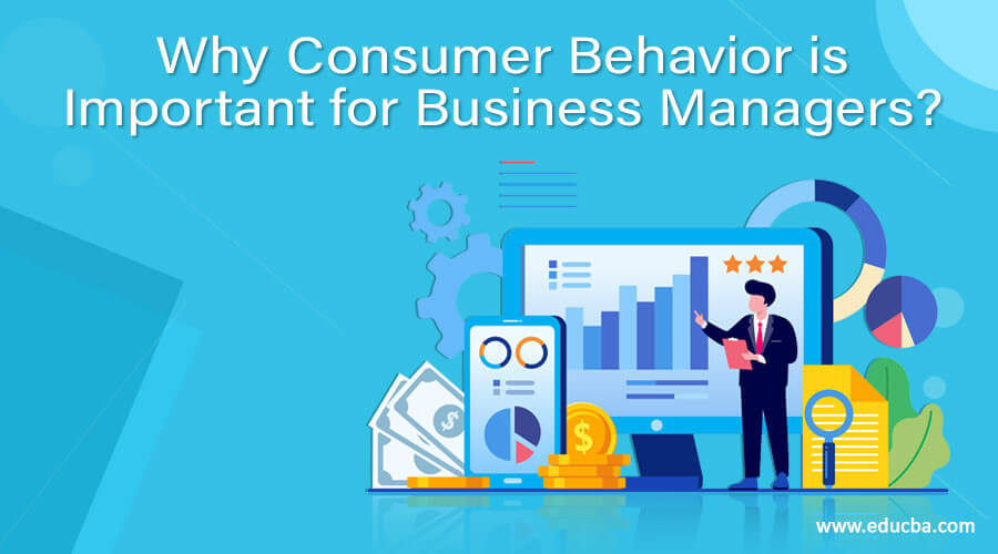 Why Consumer Behavior is Important for Business Managers?
