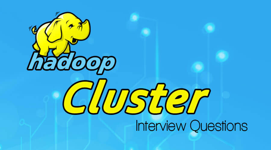 Hadoop Cluster Interview Questions