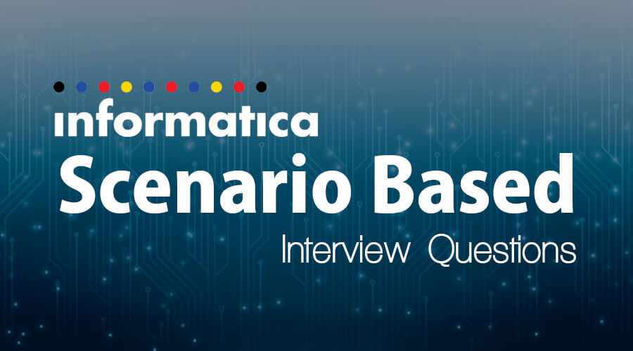 Informatica Scenario based Interview Questions