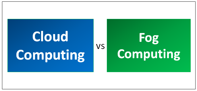 Cloud Computing vs Fog Computing