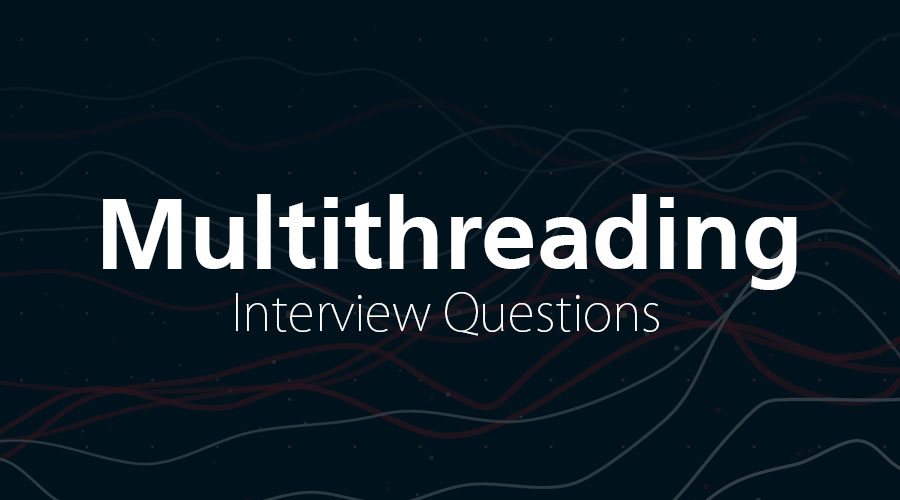 Multithreading Interview Questions