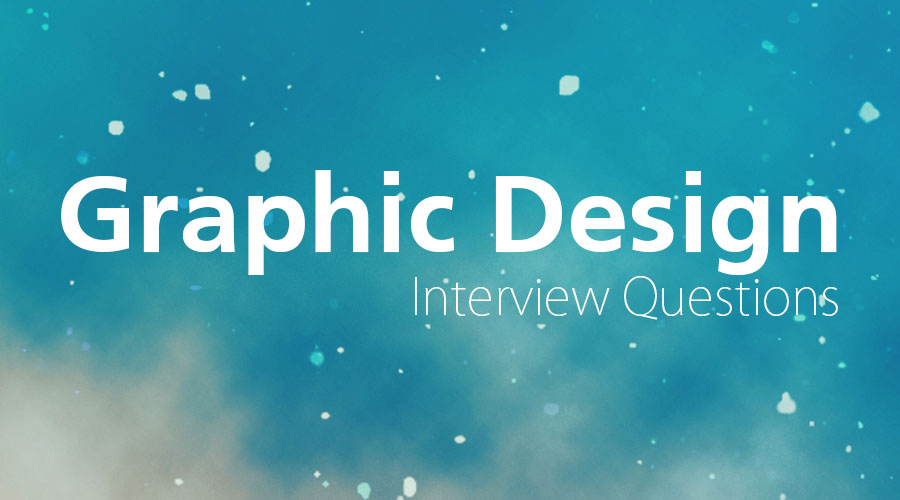 10 Essential Graphic Design Interview Questions Updated For 2018