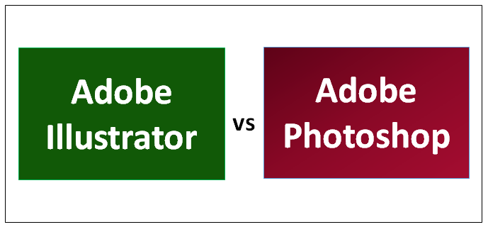 Adobe Illustrator vs Adobe Photoshop
