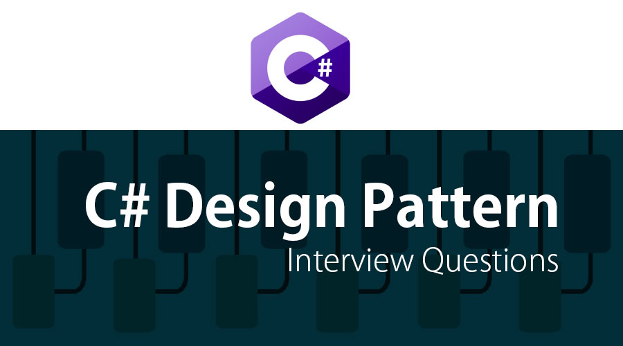 C# Design Pattern Interview Questions