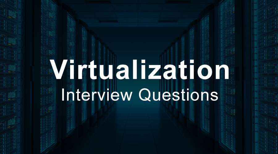 Virtualization interview questions