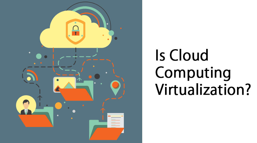 Is Cloud Computing Virtualization
