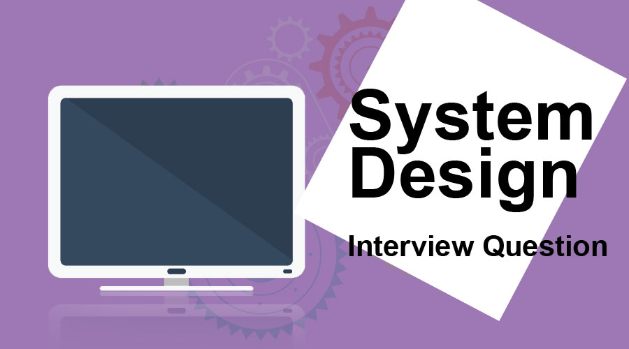 System-Design-Interview-Questions
