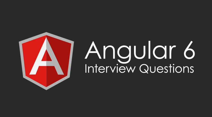 Top 10 Beneficial Angular 6 Interview Question And Answer In 2020
