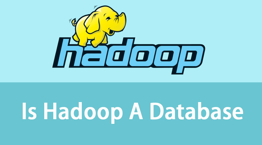 Is Hadoop A Database