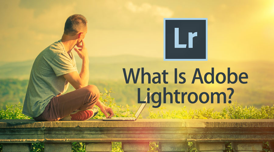 What Is Adobe Lightroom