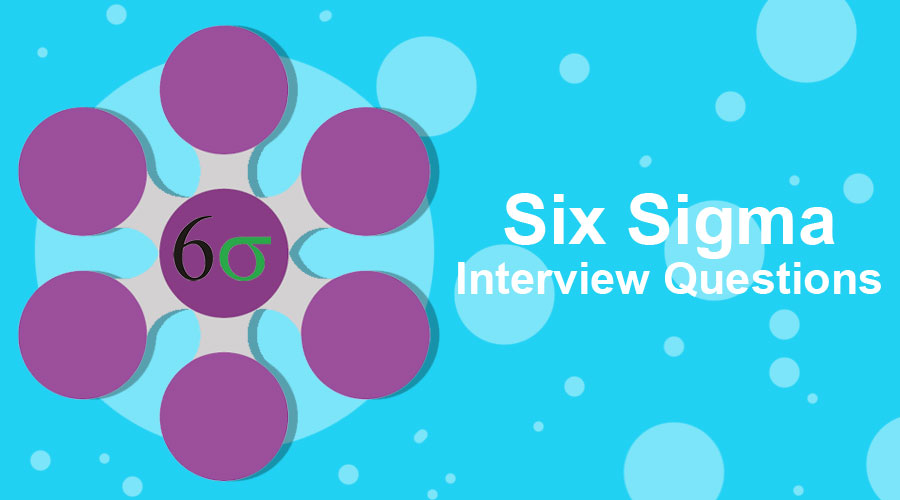 Six Sigma Interview Questions