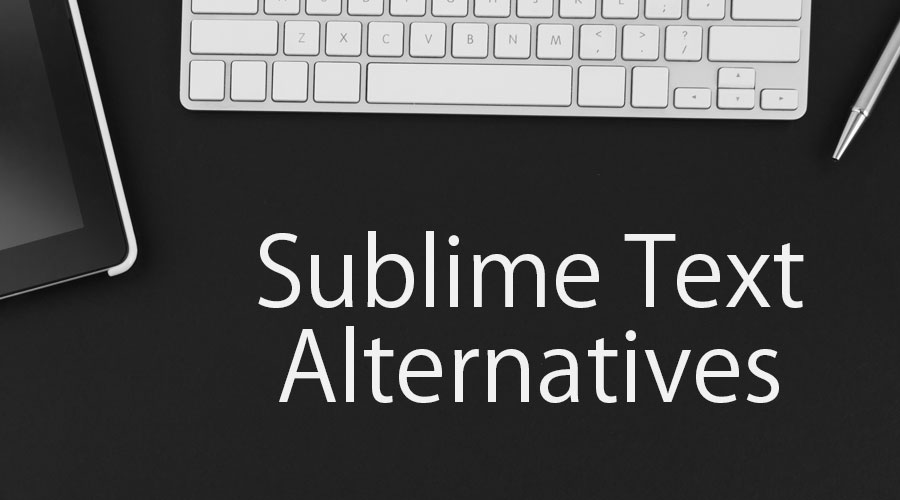 Sublime Text Alternatives