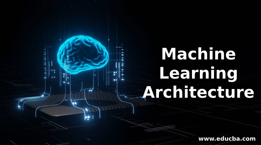 Machine Learning Architecture | Process And Types Of ...