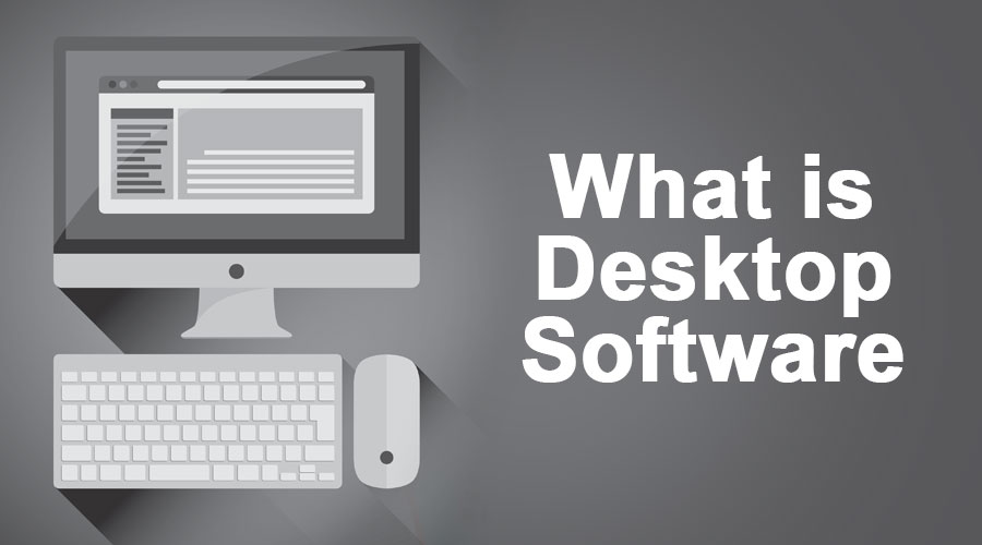 What is Desktop Software