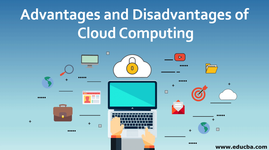 Advantages and Disadvantages of Cloud Computing