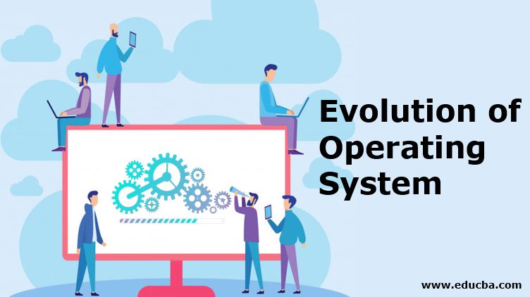 Evolution of Operating System