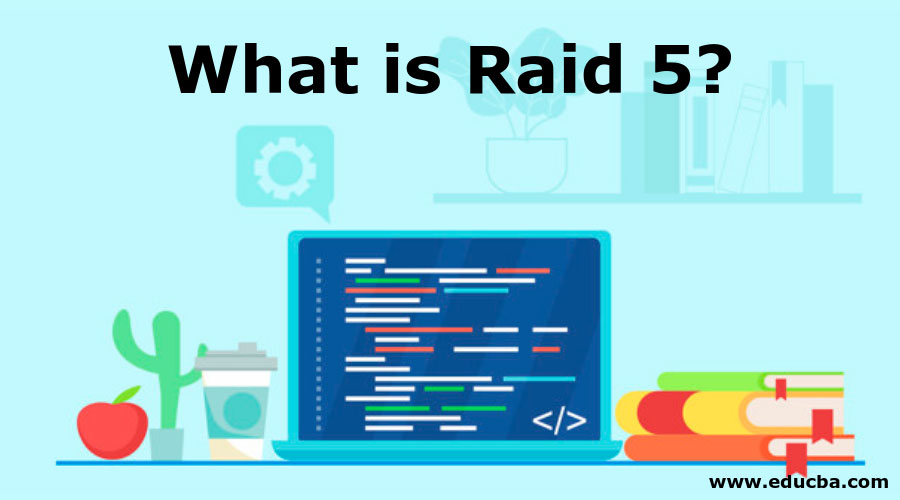 What is Raid 5? A Quick Glance of How does Raid 5 Works Advantages