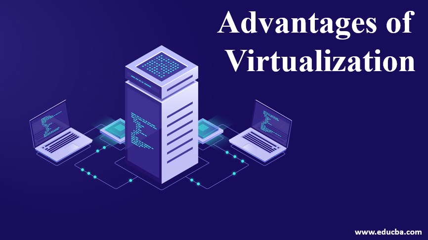 advantages of virtualization