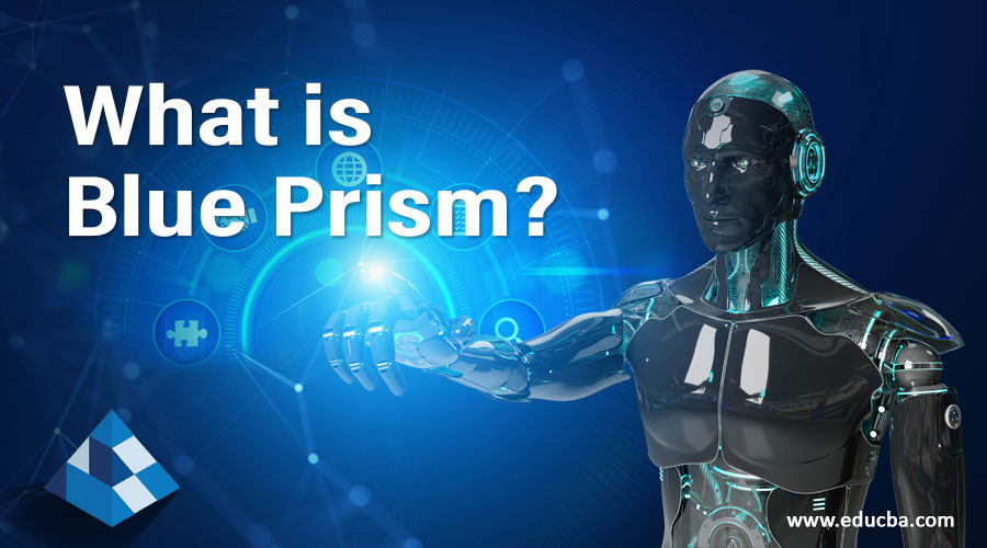 What is Blue Prism? Innovative Robotic Process Automation Cycle