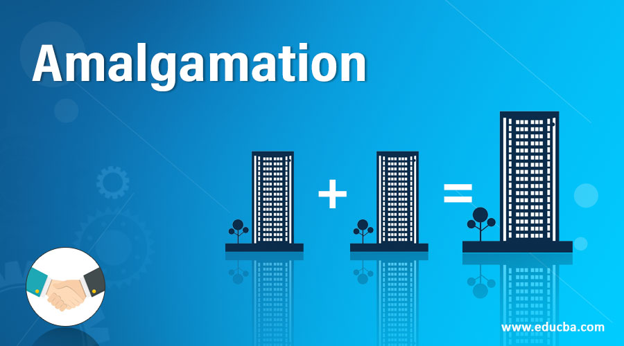 Amalgamation | What is Amalgamation? | Amalgamation Types