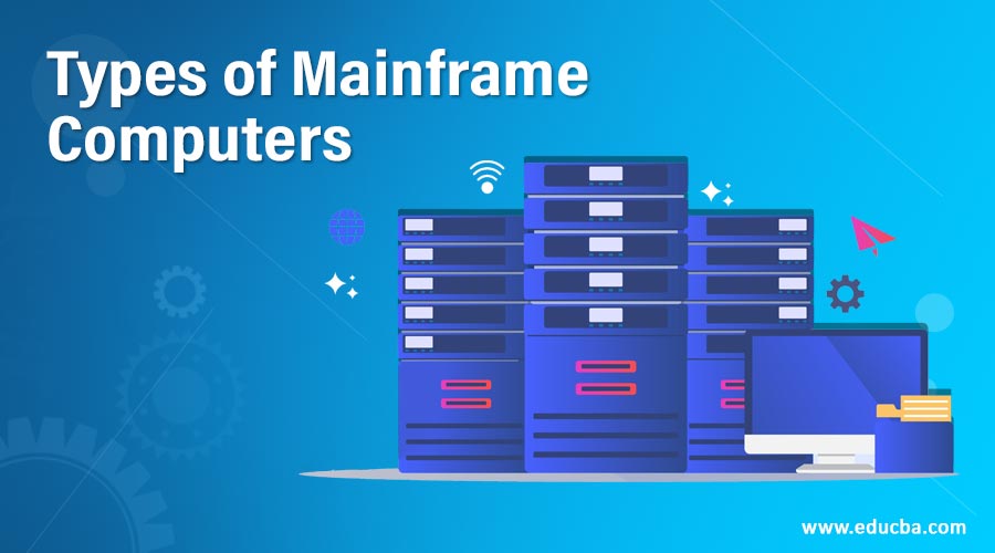 Types of Mainframe Computers