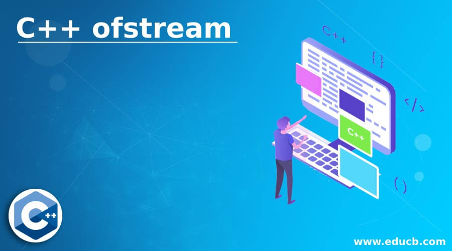 C++ ofstream Working of C++ ofstream with Programming Examples