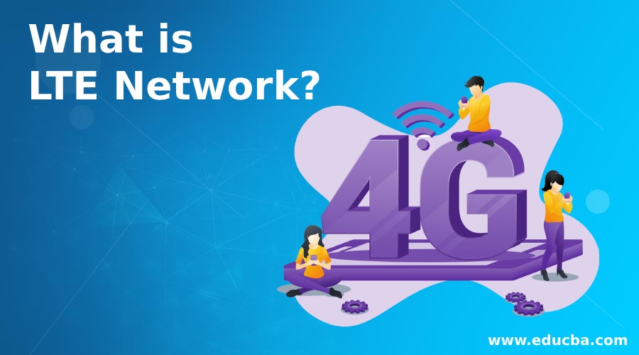 What is LTE Network?