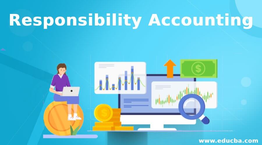 Responsibility Accounting Types, Features, Prerequisites & Examples