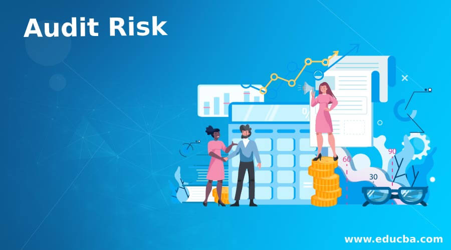 Audit Risk Importance, Model and Types of Audit Risk
