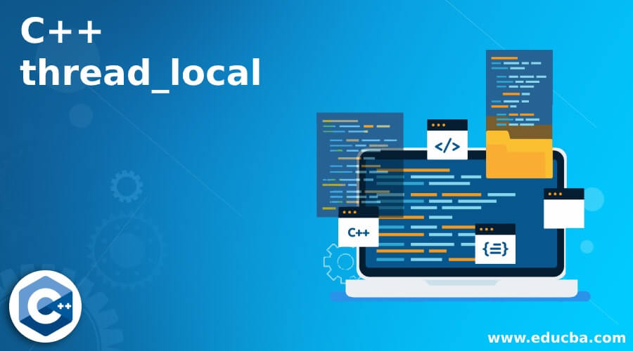 C++ thread_local Working of C++ thread_local with Examples