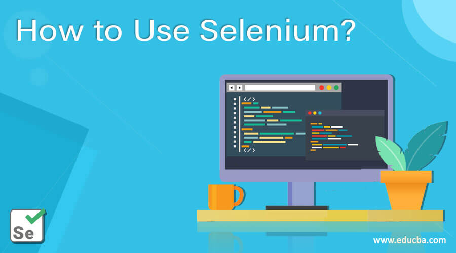 How to Use Selenium? Complete Guide to Selenium Driver