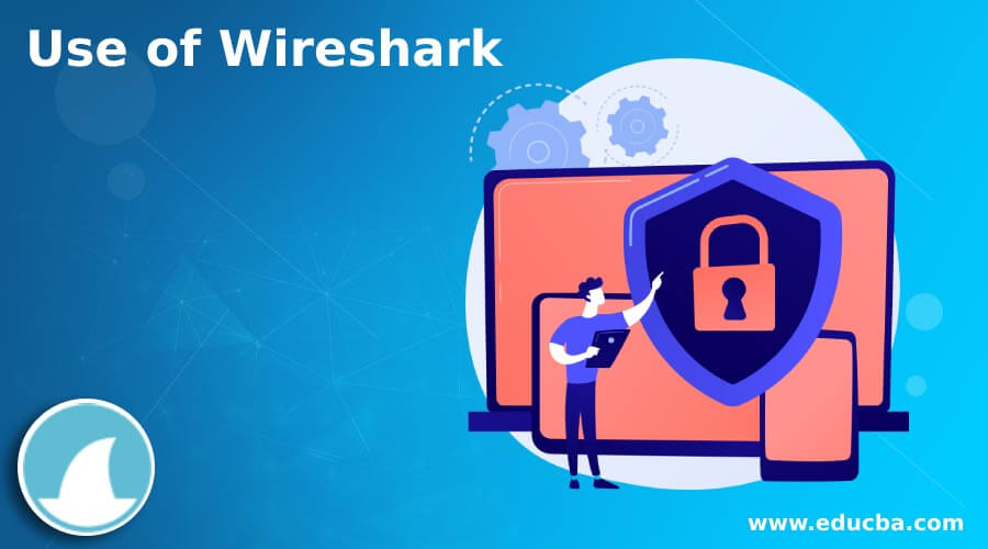 Use of Wireshark