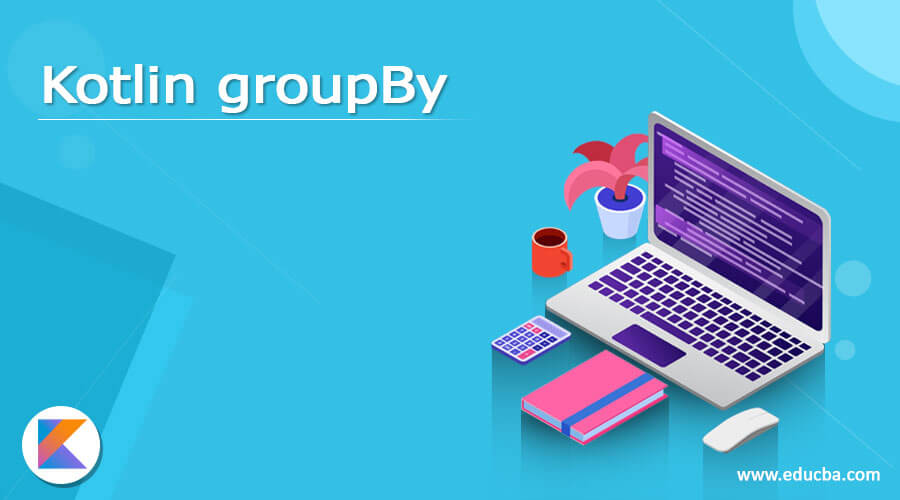Kotlin groupBy