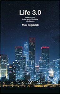 Life 3.0 Being Human in the Age of Artificial Intelligence